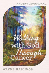 Walking with God Through Cancer - A 40-Day Devotional